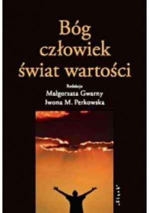 Bóg człowiek świat wartości - Iwona M. Perkowska (red.), Małgorzata Gwarny (red.) - książka  wyd. 2010