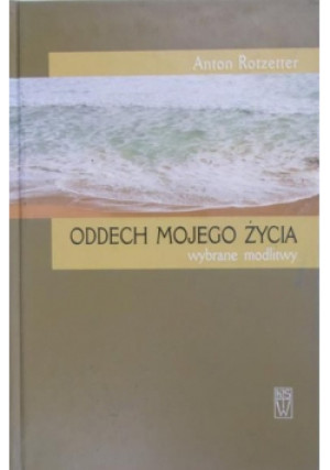Oddech mojego życia - Anton Rotzetter - książka  wyd. 2007