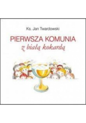 Pierwsza komunia z białą kokardą Twardowski - Jan Twardowski, Twardowski Jan - książka  wyd. 2018