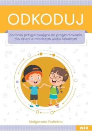 Odkoduj. Zadania przygotowujące do programowania - Podleśna Małgorzata - książka  wyd. 2020