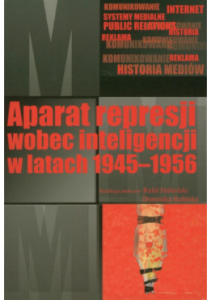 Aparat represji wobec inteligencji w latach 1945-1956 - Dominika Rafalska - książka  wyd. 2010