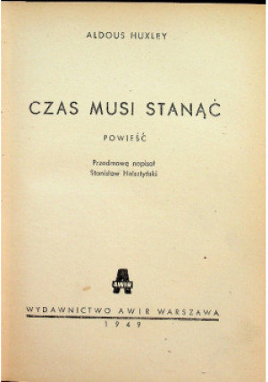 Czas musi stanąć 1949 r. - Aldous Huxley - książka  wyd. 1949