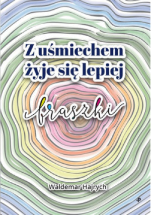 Z uśmiechem żyje się lepiej - Waldemar Hajrych - książka  wyd. 2022