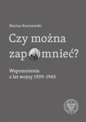 Czy można zapomnieć? Wspomnienia z lat wojny... - Karczewski Marian - książka  wyd. 2021