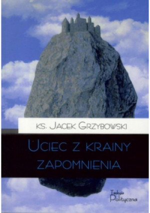 Uciec z krainy zapomnienia - Jacek Grzybowski ks. - książka  wyd. 2016