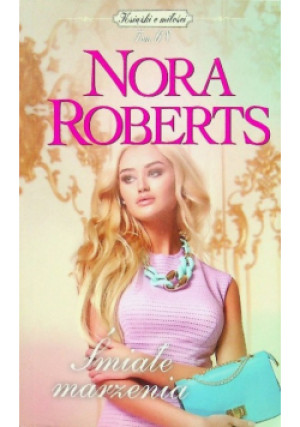 Książki o miłości Tom 68 Śmiałe marzenia - Nora Roberts - książka  wyd. 2018