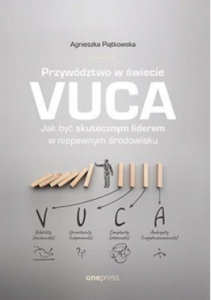 Przywództwo w świecie VUCA - Agnieszka Piątkowska - książka  wyd. 2021