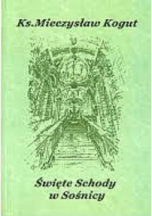 Święte schody w Sośnicy - Mieczysław Kogut - książka  wyd. 2010