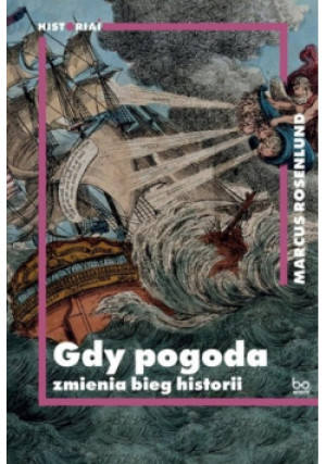 Gdy pogoda zmienia bieg historii - Marcus Rosenlund - książka  wyd. 2022