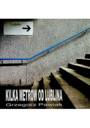 Kilka metrów od Lublina - Grzegorz Pawlak - książka  wyd. 2020