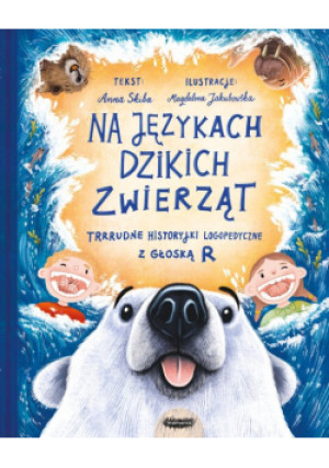 Na językach dzikich zwierząt. Trrrudne historyjki logopedyczne z głoską R - Anna Skiba - książka  wyd. 2023