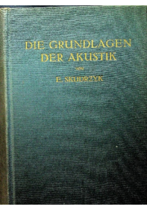 Die Grundlagen der Akustik - E. Skudrzyk - książka  wyd. 1954