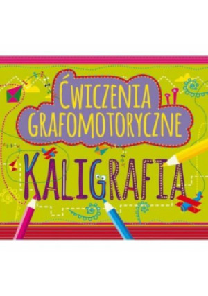 Ćwiczenia grafomotoryczne. Kaligrafia - książka  wyd. 2016