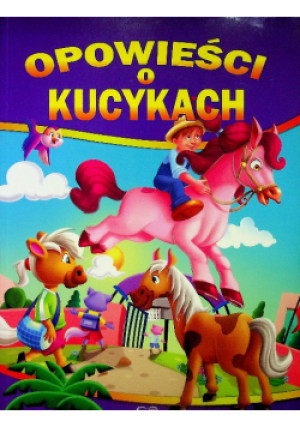 Opowieści o kucykach - Praca Zbiorowa - książka  wyd. 2014
