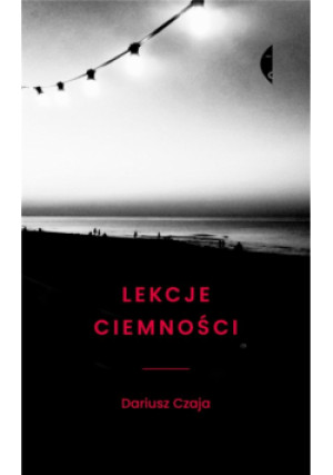 Lekcje ciemności w.2 - Czaja Dariusz - książka  wyd. 2023