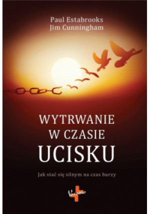 Wytrwanie w czasie ucisku - Estabrooks Paul, Cunningham Jim - książka  wyd. 2019