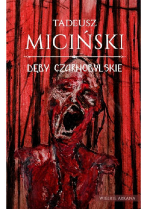 Dęby czarnobylskie - Miciński Tadeusz - książka  wyd. 2020