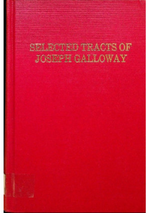 Selected Tracts - Joseph Galloway - książka  wyd. 1974