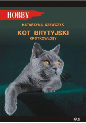 Kot brytyjski krótkowłosy - Katarzyna Szewczyk, Szewczyk Katarzyna - książka  wyd. 2021