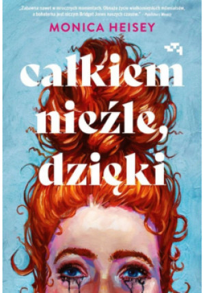 Całkiem nieźle, dzięki - Monica Heisey - książka  wyd. 2023