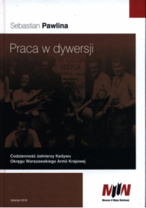 Praca w dywersji - Sebastian Pawlina - książka historyczna wyd. 2016