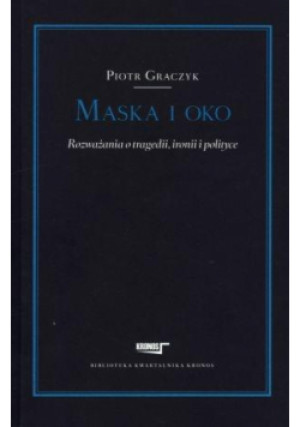 Maska i oko Rozważania o tragedii, ironii i polityce - Piotr Graczyk - książka  wyd. 2013