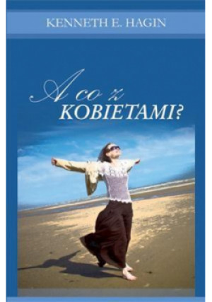 A co z kobietami? - E. Hagin Kenneth - książka  wyd. 2010
