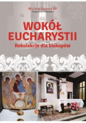 Wokół Eucharystii Rekolekcje dla Biskupów - Giertych OP Wojciech - książka  wyd. 2020