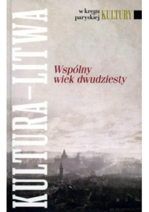 W kręgu paryskiej Kultury. Kultura Litwa... - Zbiorowa Praca - książka reportaż wyd. 2019