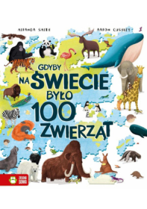 Gdyby na świecie było 100 zwierząt - Smith Miranda, Cushley Aaron - książka  wyd. 2023