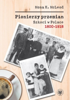 Pionierzy przemian Szkoci w Polsce 1800-1918 - Kedslie Mona McLeod - książka  wyd. 2016