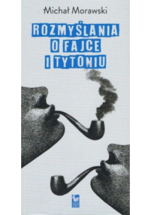 Rozmyslania o fajce i tytoniu - Michał Morawski - książka  wyd. 2019