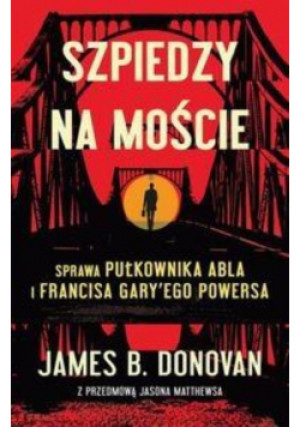 Szpiedzy na moście - James Donovan - książka  wyd. 2015