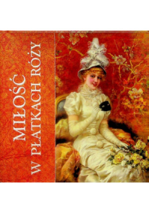 Miłość w płatkach róży - Praca Zbiorowa - książka historyczna wyd. 2013