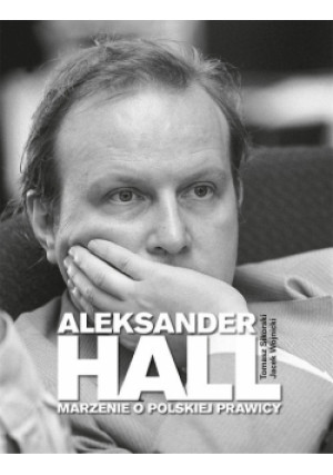 Aleksander Hall. Marzenie o polskiej prawicy - Jacek Wojnicki, Tomasz Sikorski - książka  wyd. 2023