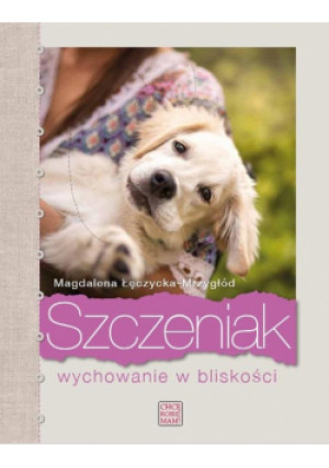 Szczeniak. Wychowanie w bliskości - Łęczycka-Mrzygłód Magdalena - książka  wyd. 2022