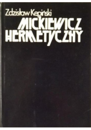 Mickiewicz Hermetyczny - Zdzisław Kępiński - książka  wyd. 1980