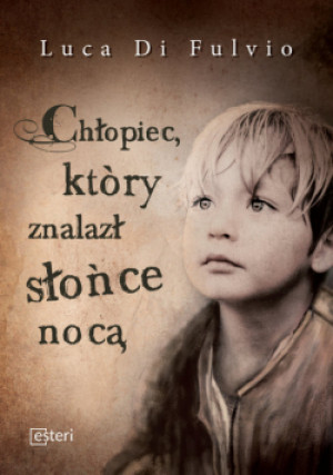 Chłopiec, który znalazł słońce nocą - Luca Di Fulvio - książka  wyd. 2016