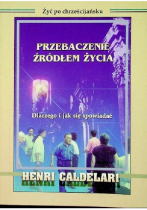 Przebaczenie źródłem życia wersja kieszonkowa - Henri Caldelari - książka  wyd. 1997
