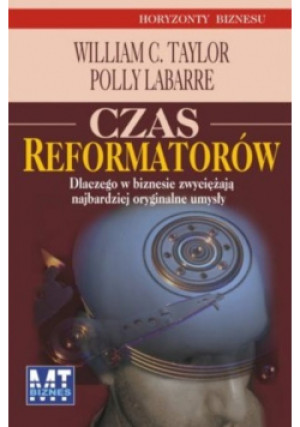 Czas reformatorów - William C. Taylor - książka  wyd. 2007