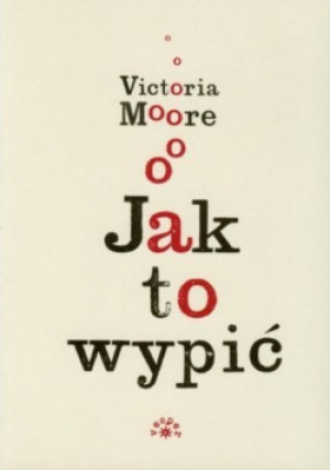 Jak to wypić - Victoria Moore - książka  wyd. 2010