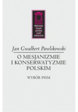 O mesjanizmie i konserwatyzmie polskim - Gwalbert Pawlikowski Jan - książka  wyd. 2019