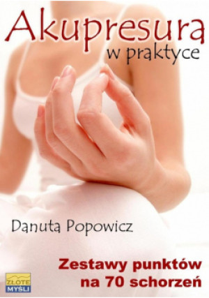 Akupresura  w praktyce - Danuta Popowicz - książka  wyd. 2008