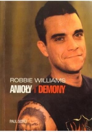 Robbie Williams. Anioły i demony - Paul Scott - książka  wyd. 2010