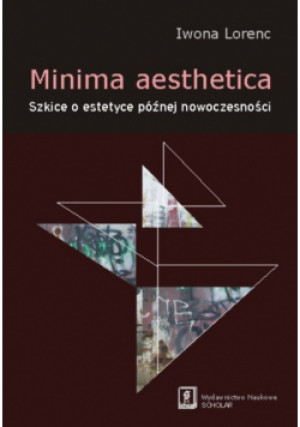 Minima aesthetica Szkice o estetyce późnej nowoczesności - Iwona Lorenc - książka  wyd. 2010