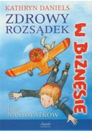 Zdrowy rozsądek w biznesie - Kathryn Daniels - książka  wyd. 2012