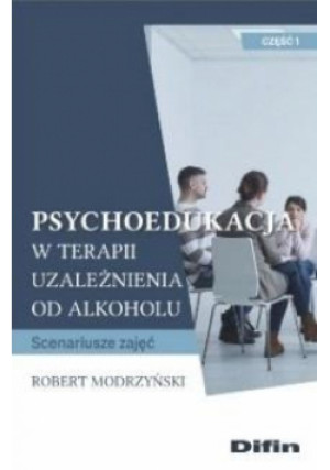 Psychoedukacja w terapii uzależnienia... cz.1 - Modrzyński Robert - książka  wyd. 2020