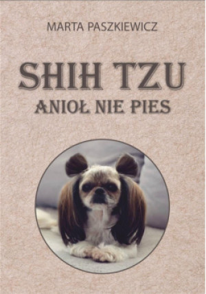 Shih tzu - anioł nie pies - Paszkiewicz Marta - książka  wyd. 2019