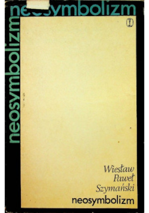 Neosymbolizm - Wiesław Paweł Szymański - książka historyczna wyd. 1973