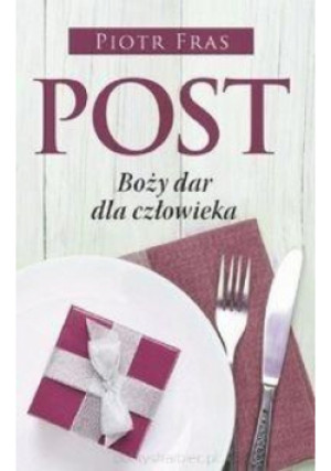 Post. Boży dar dla człowieka - Piotr Fras - książka  wyd. 2017